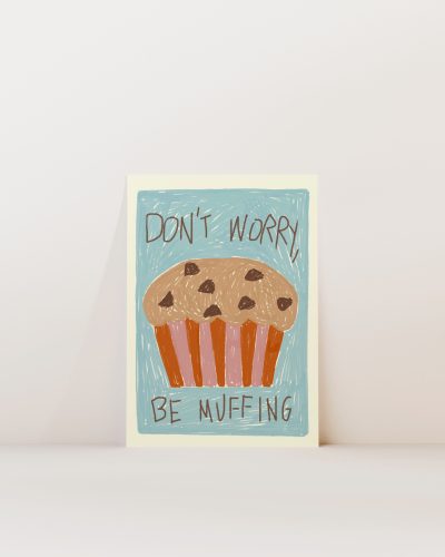 Don´t Worry Be Muffing Art Print