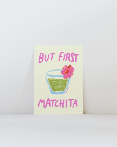 But First Matchita Art Print